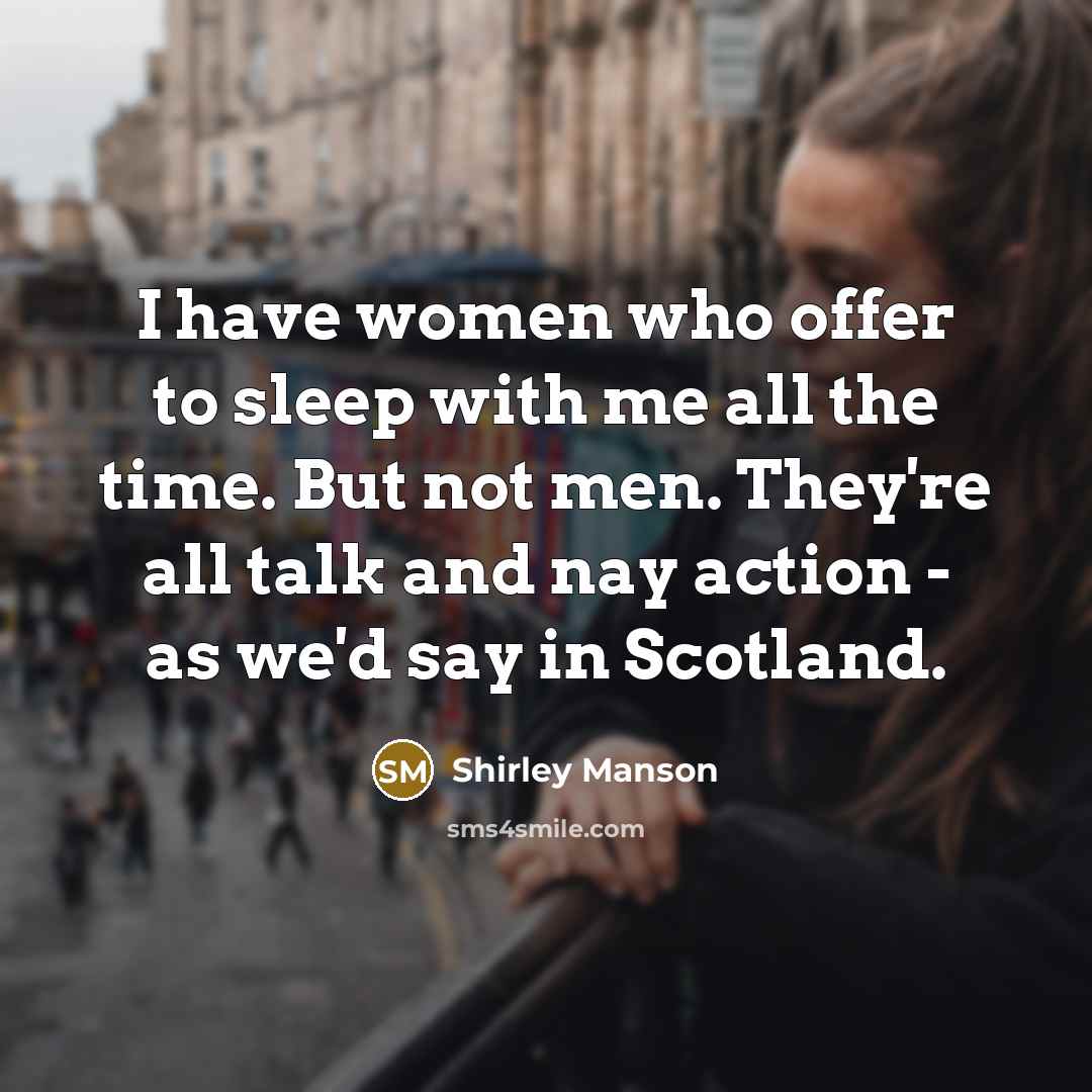 “I have women who offer to sleep with me all…” quote by Shirley Manson