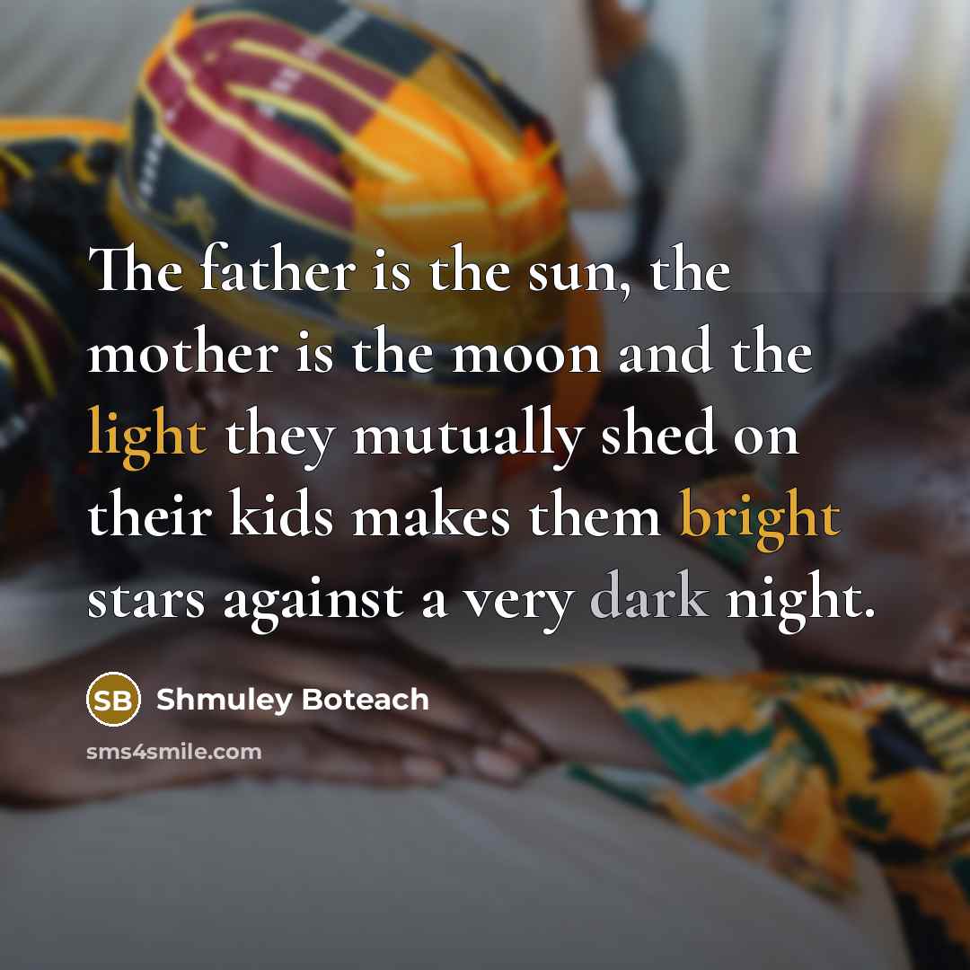 “The father is the sun, the mother is the moon…” quote by Shmuley Boteach