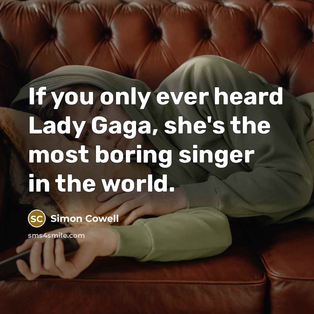 “If you only ever heard Lady Gaga, she's the most…” quote by Simon Cowell
