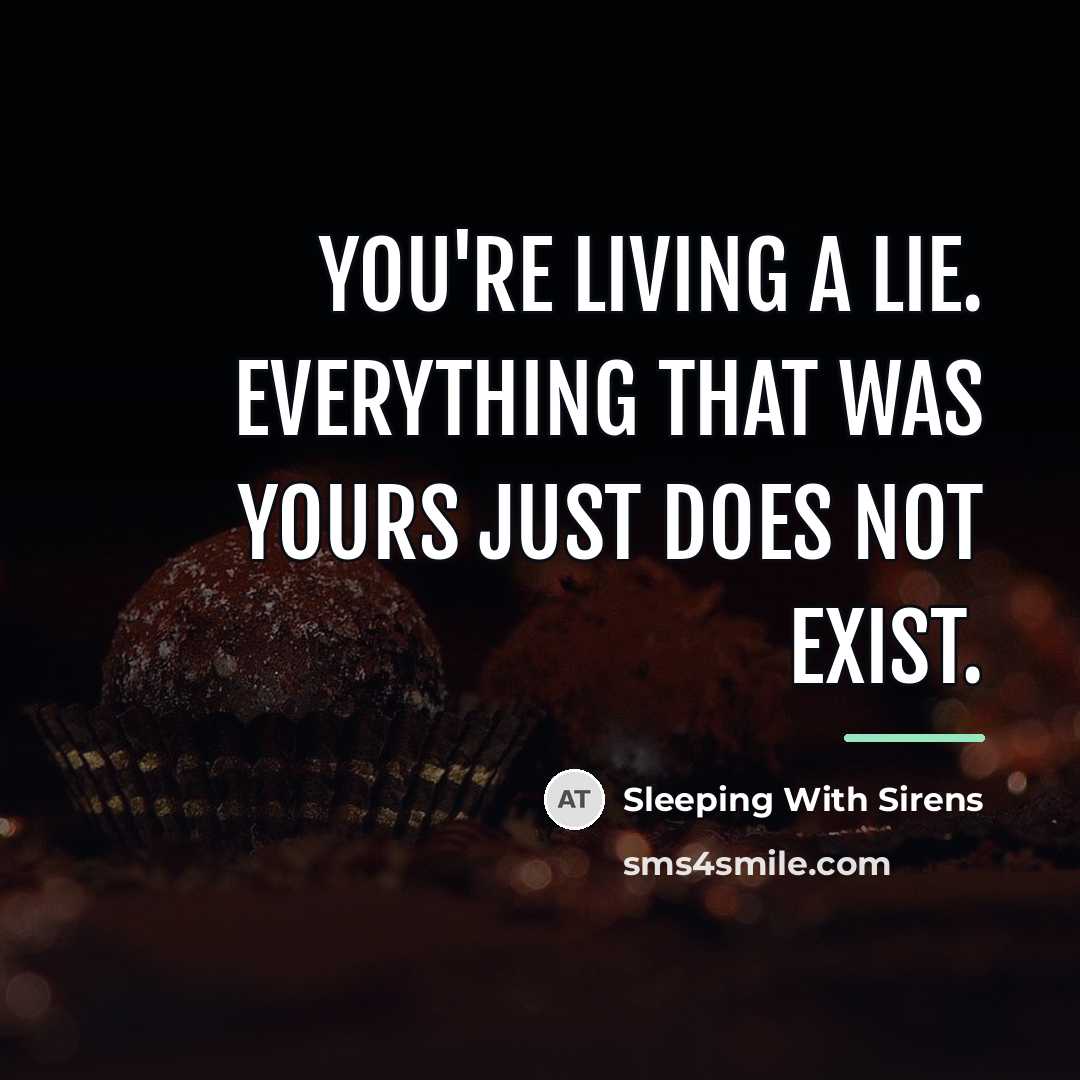 “You're living a lie. Everything that was yours just does…” quote by Sleeping With Sirens