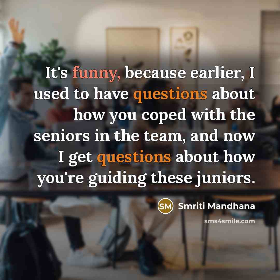 “It's funny, because earlier, I used to have questions about…” quote by Smriti Mandhana