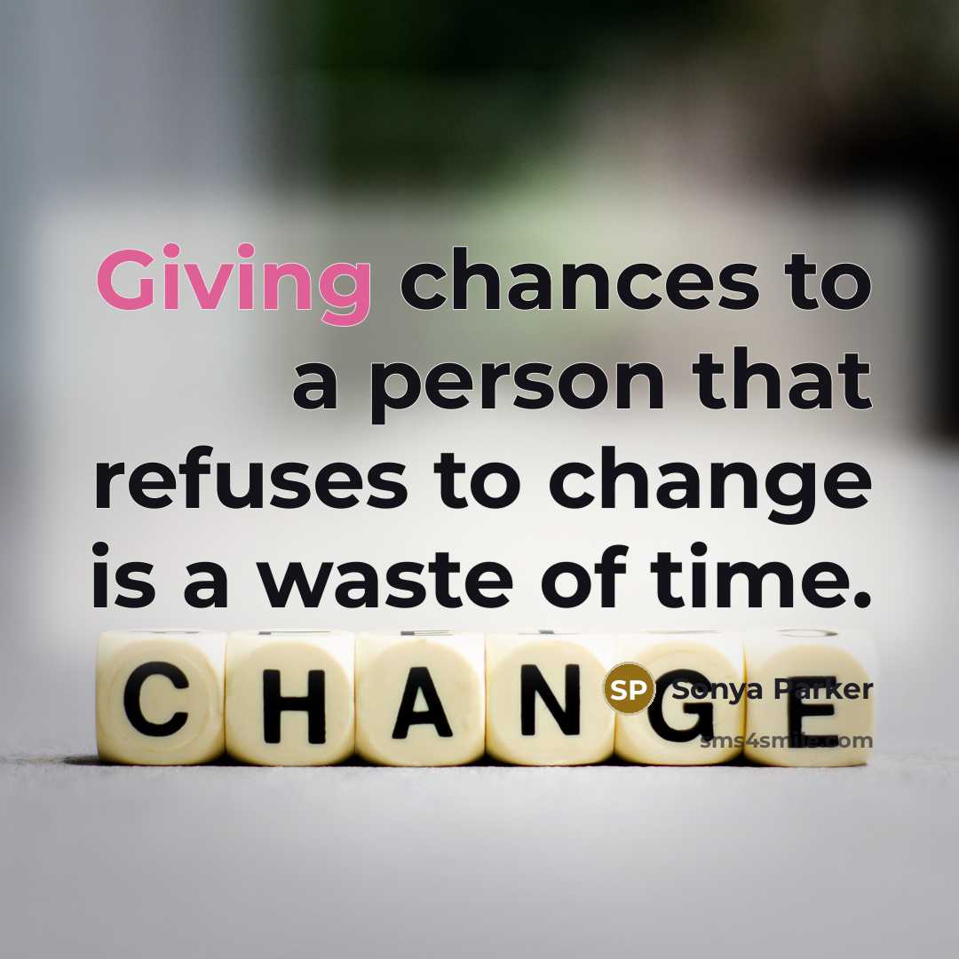 “Giving chances to a person that refuses to change is…” quote by Sonya Parker