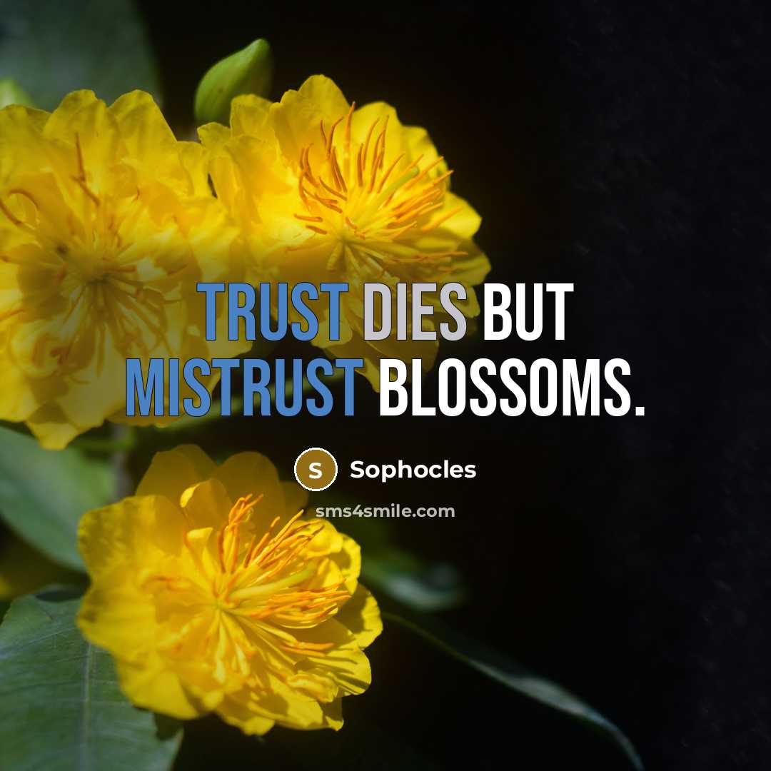 “Trust dies but mistrust blossoms.” quote by Sophocles