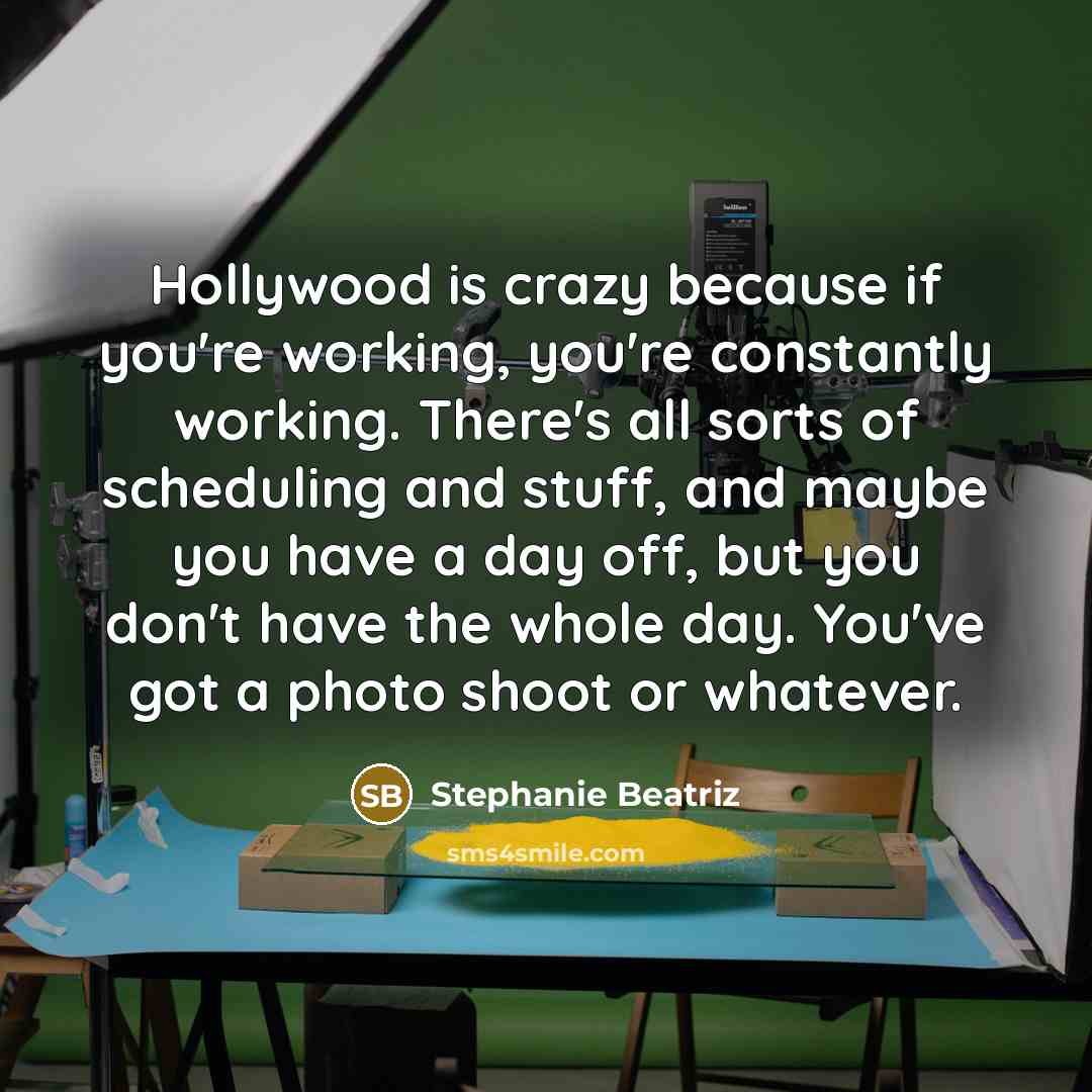 “Hollywood is crazy because if you're working, you're constantly working.…” quote by Stephanie Beatriz