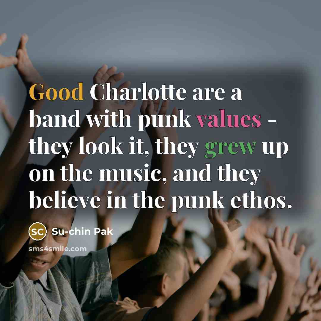 “Good Charlotte are a band with punk values - they…” quote by Su-chin Pak