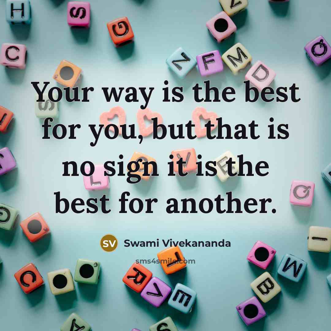 “Your way is the best for you, but that is…” quote by Swami Vivekananda