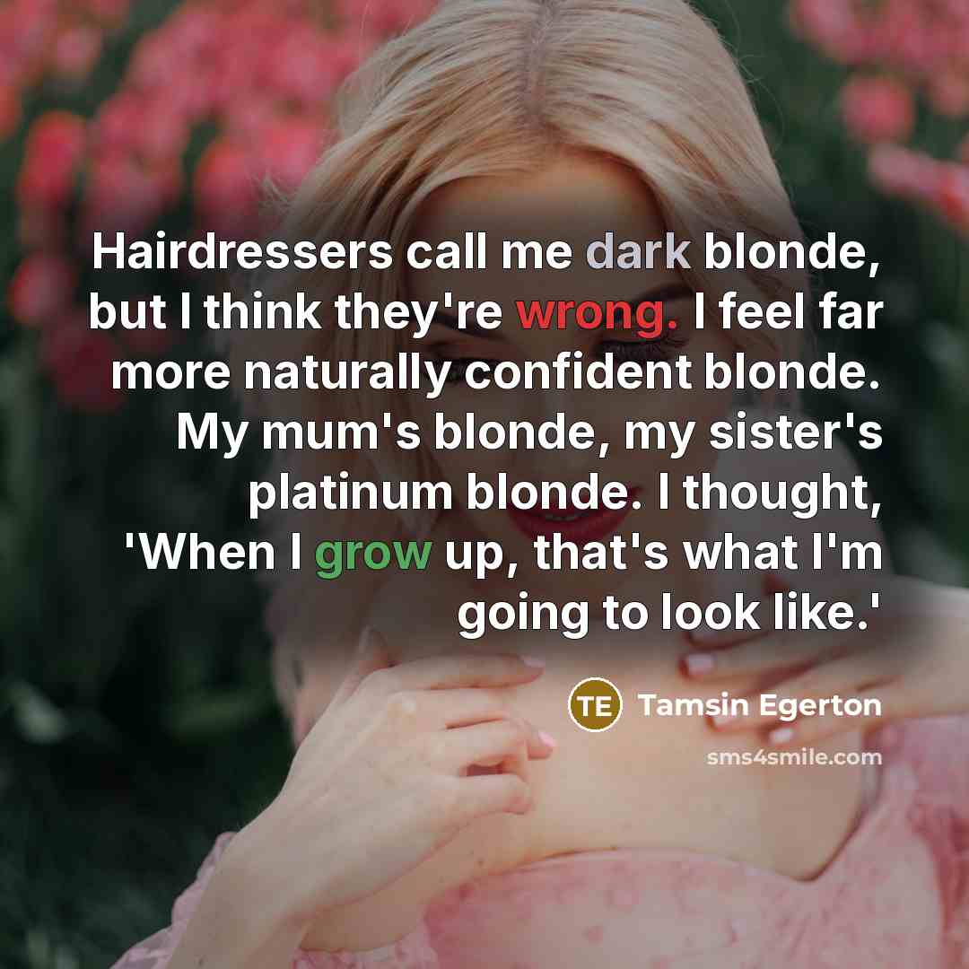 “Hairdressers call me dark blonde, but I think they're wrong.…” quote by Tamsin Egerton