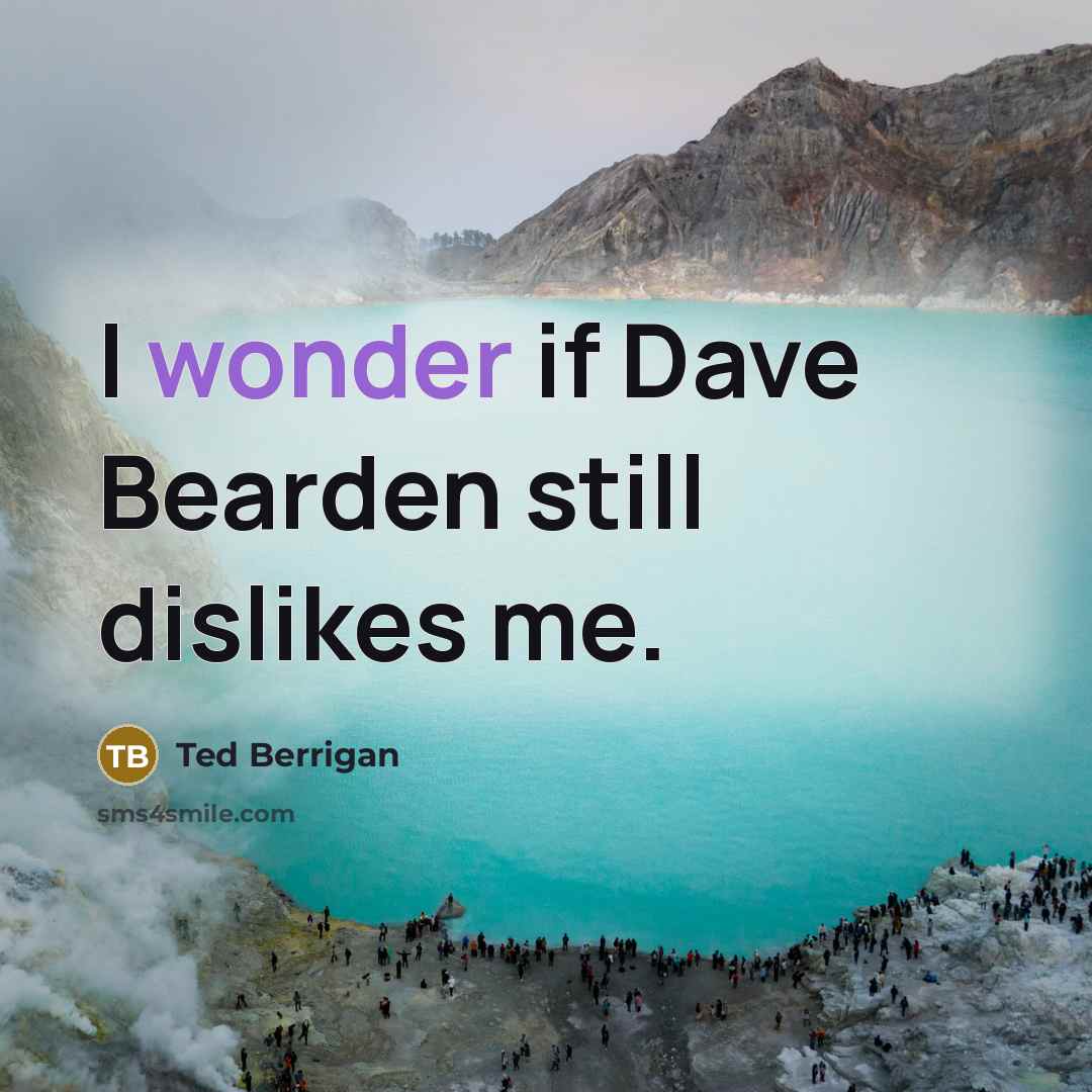 “I wonder if Dave Bearden still dislikes me.…” quote by Ted Berrigan