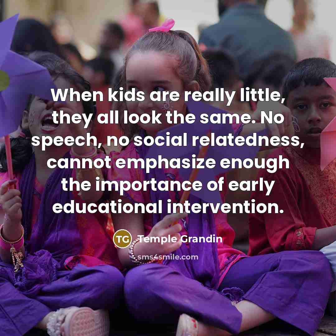 “When kids are really little, they all look the same.…” quote by Temple Grandin