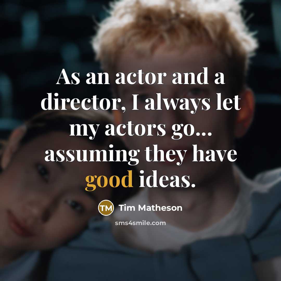 “As an actor and a director, I always let my…” quote by Tim Matheson