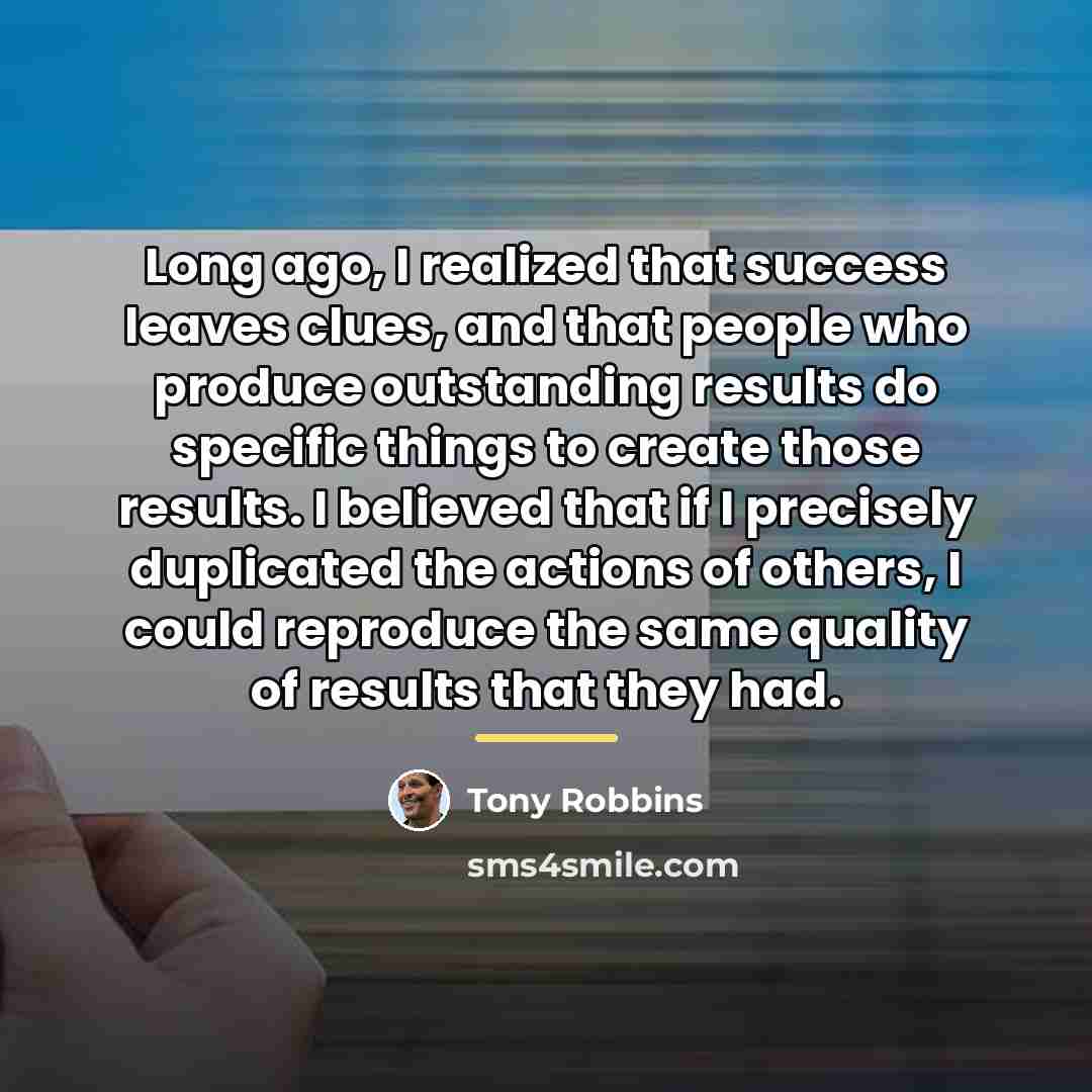 “Long ago, I realized that success leaves clues, and that…” quote by Tony Robbins