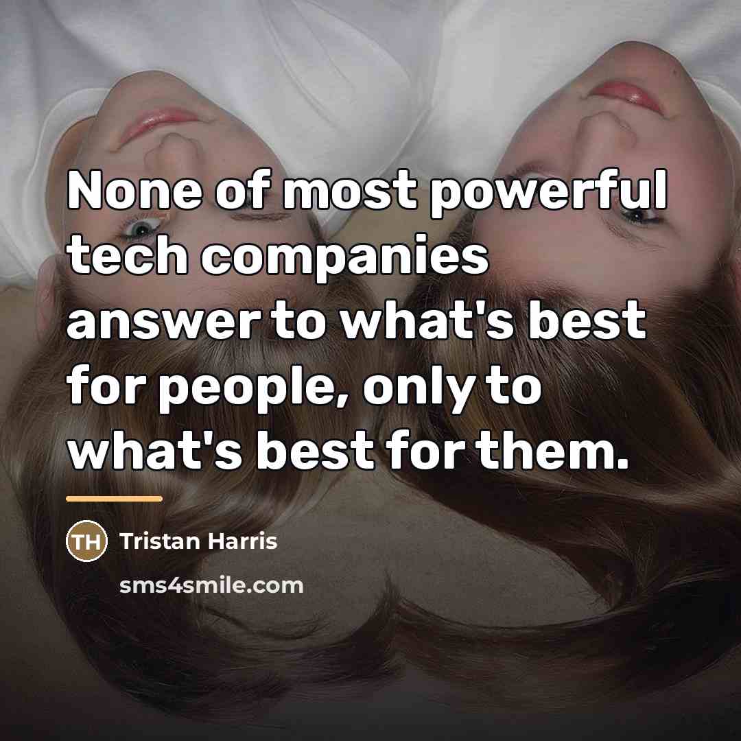 “None of most powerful tech companies answer to what's best…” quote by Tristan Harris