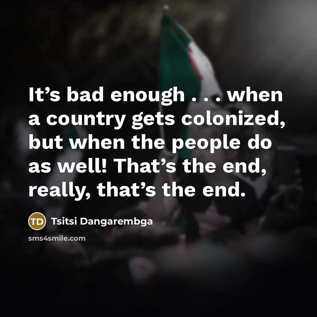 “It’s bad enough . . . when a country gets…” quote by Tsitsi Dangarembga