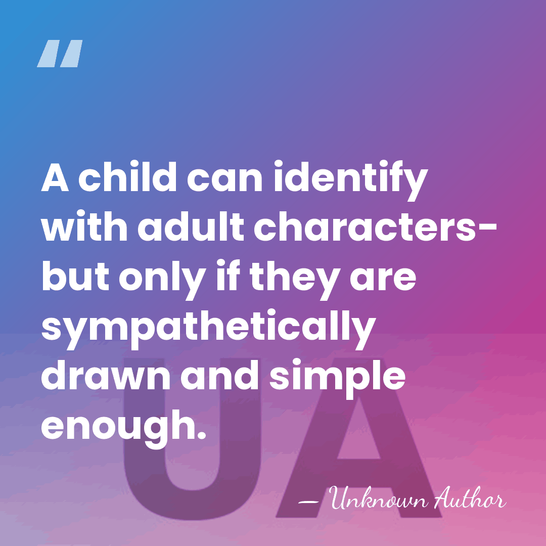 A child can identify with adult characters- but only if they are&hellip; - Edmund Wallace Hildick