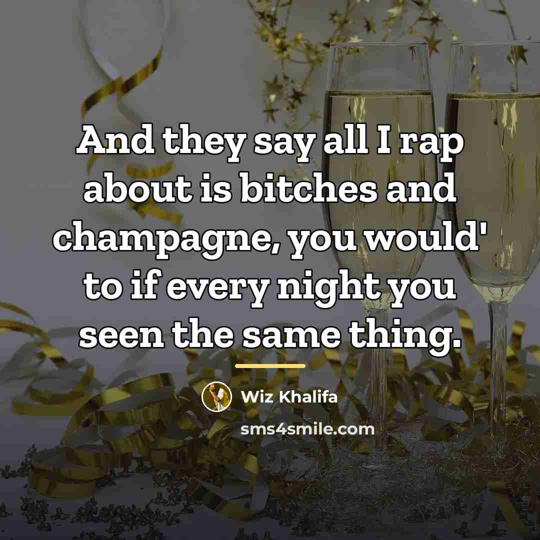 “And they say all I rap about is bitches and…” quote by Wiz Khalifa
