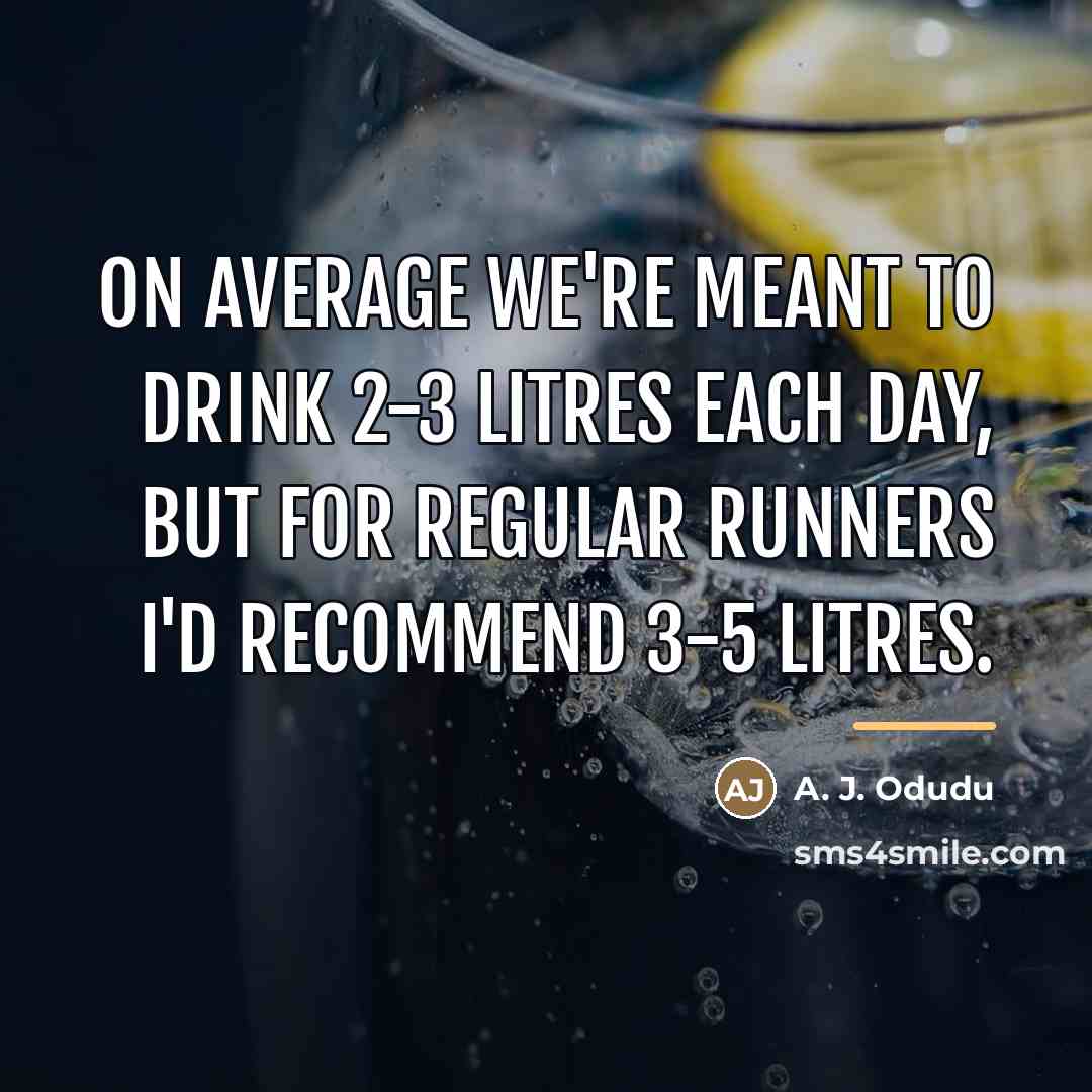 “On average we're meant to drink 2-3 litres each day,…” quote by A. J. Odudu