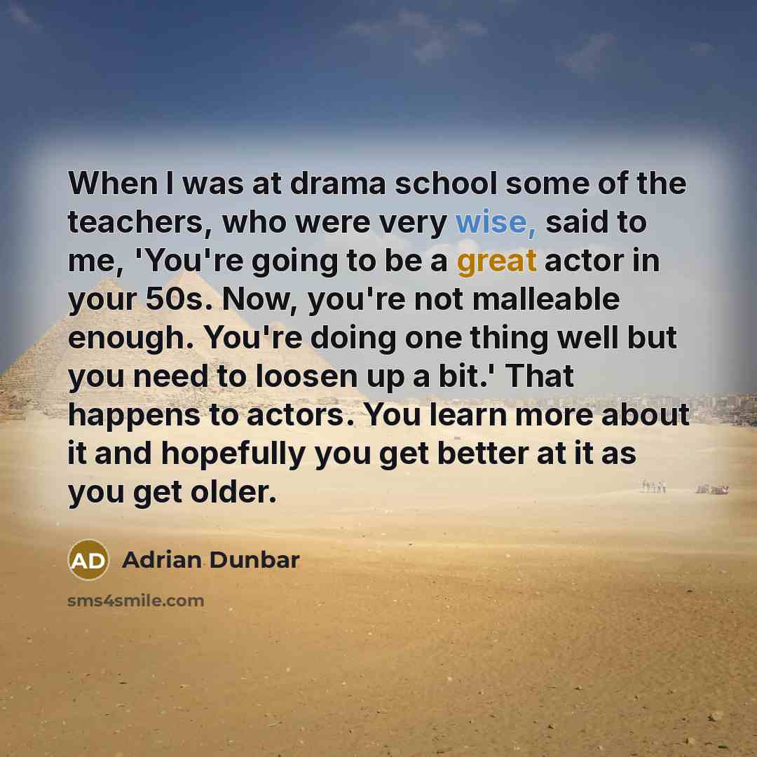 “When I was at drama school some of the teachers,…” quote by Adrian Dunbar