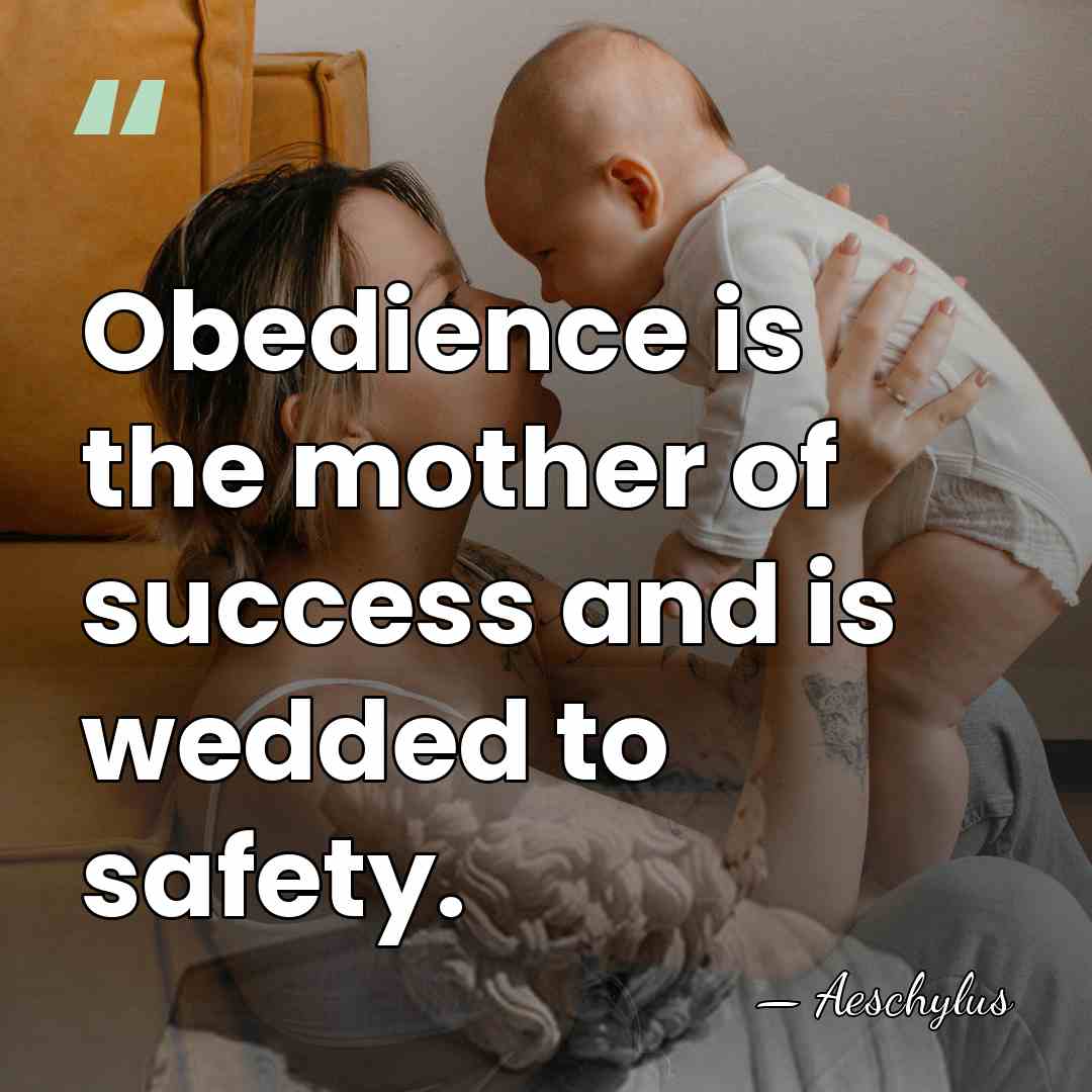 Obedience is the mother of success and is wedded to safety. - Aeschylus