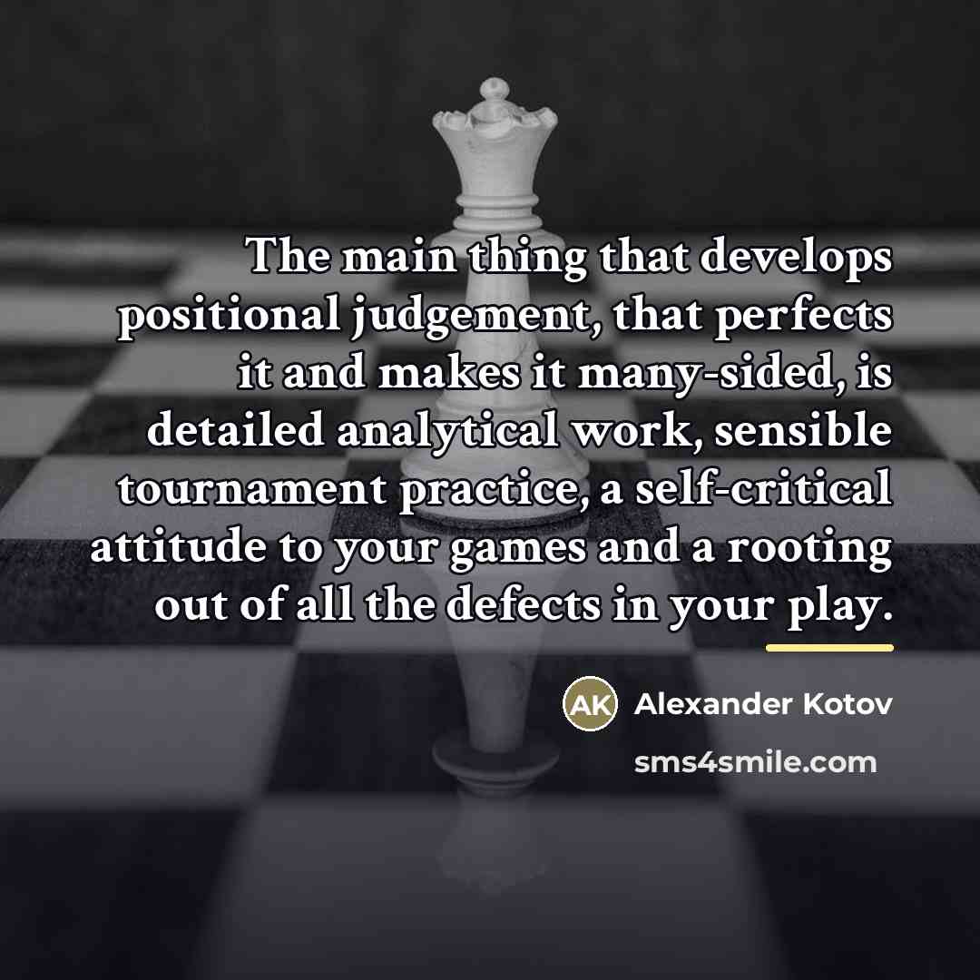 “The main thing that develops positional judgement, that perfects it…” quote by Alexander Kotov