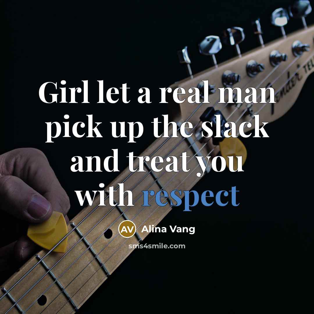 “Girl let a real man pick up the slack and…” quote by Alina Vang