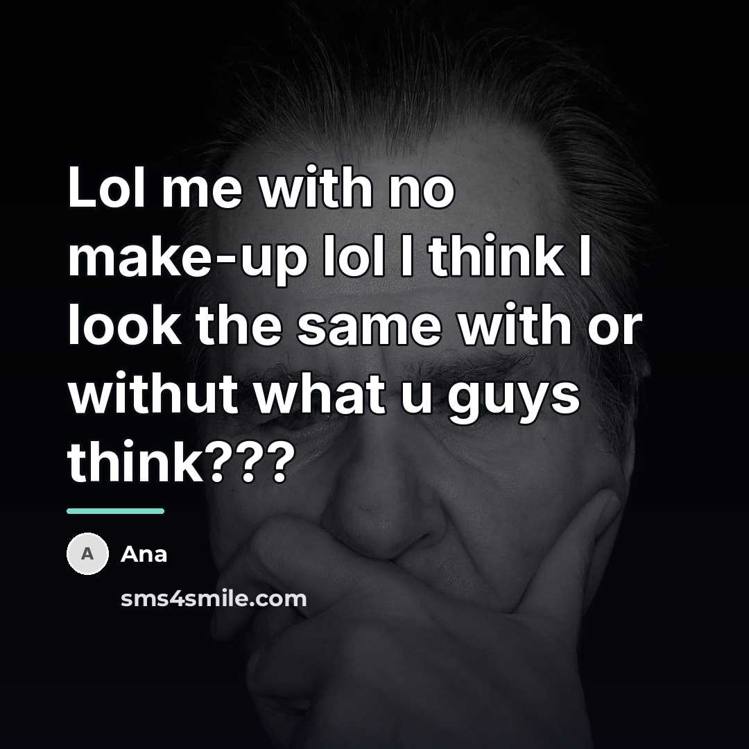 “Lol me with no make-up lol I think I look…” quote by Ana
