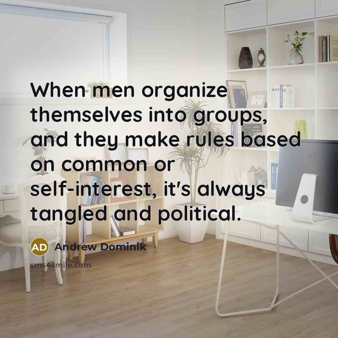“When men organize themselves into groups, and they make rules…” quote by Andrew Dominik