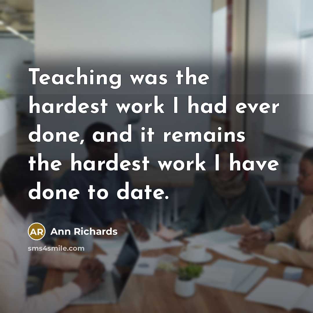 “Teaching was the hardest work I had ever done, and…” quote by Ann Richards