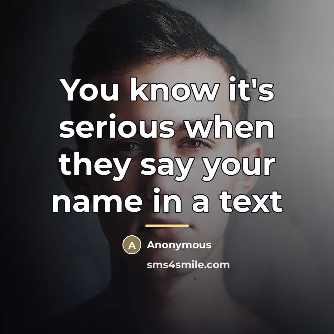 “You know it's serious when they say your name in…” quote by Anonymous