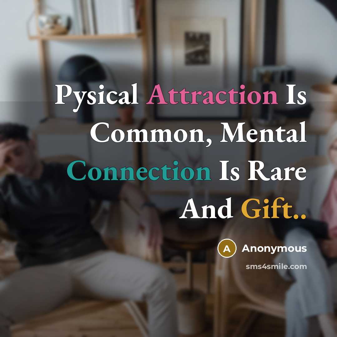 “Pysical Attraction Is Common, Mental Connection Is Rare And Gift..” quote by Anonymous