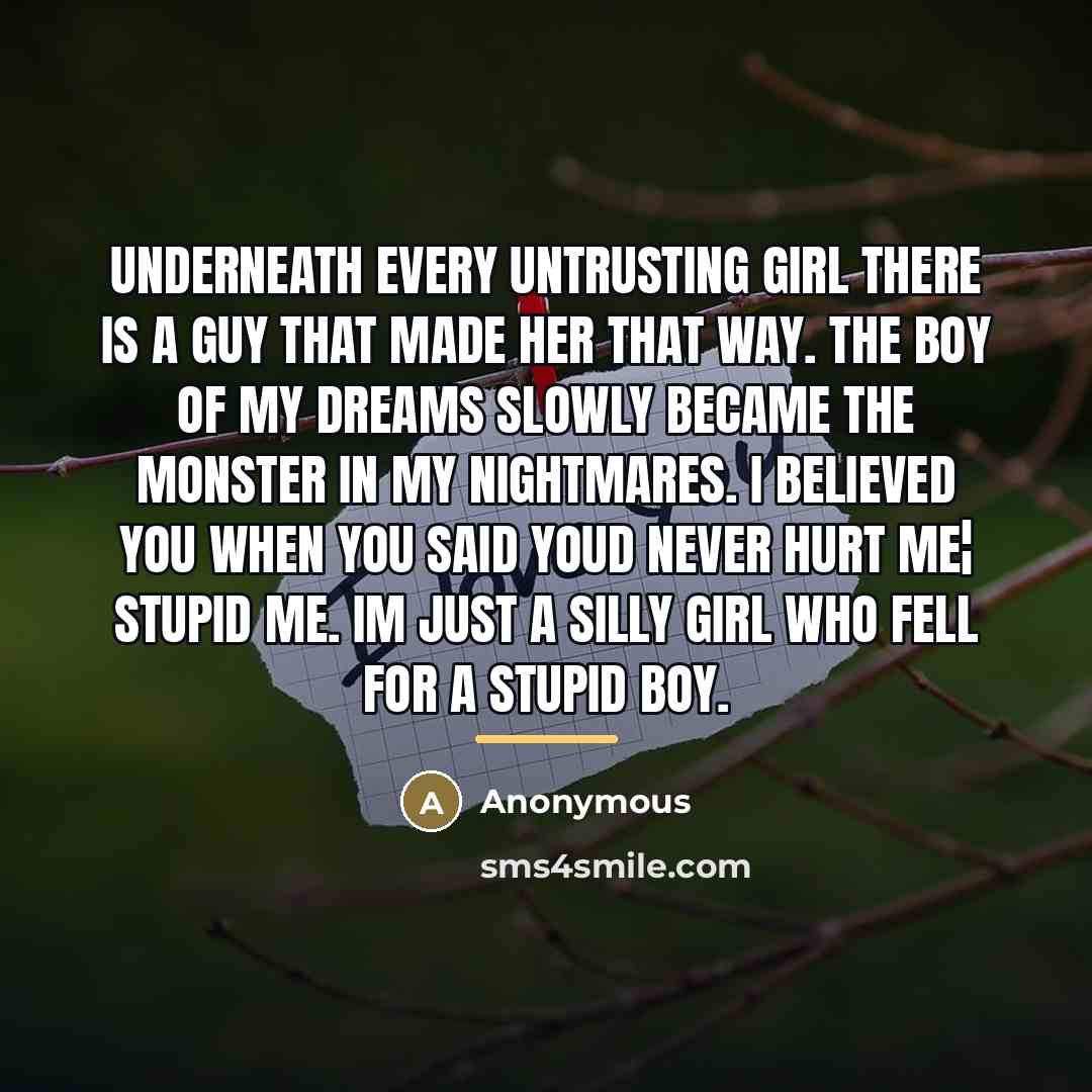 “Underneath Every Untrusting Girl There Is A Guy That Made…” quote by Anonymous