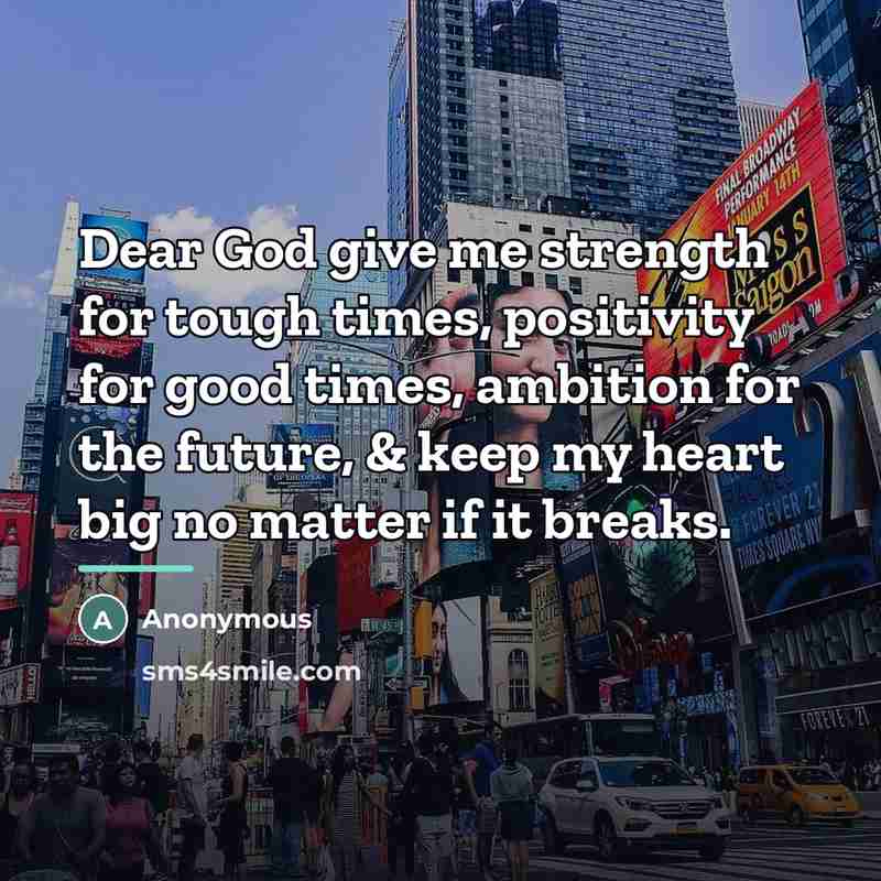 “Dear God give me strength for tough times, positivity for…” quote by Anonymous