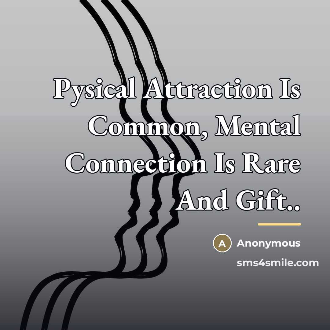 “Pysical Attraction Is Common, Mental Connection Is Rare And Gift..…” quote by Anonymous