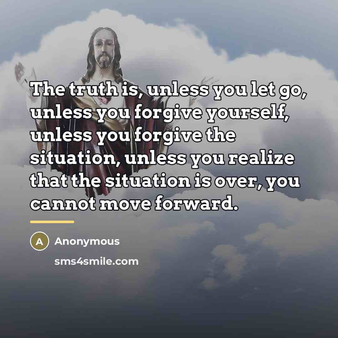 “The truth is, unless you let go, unless you forgive…” quote by Anonymous