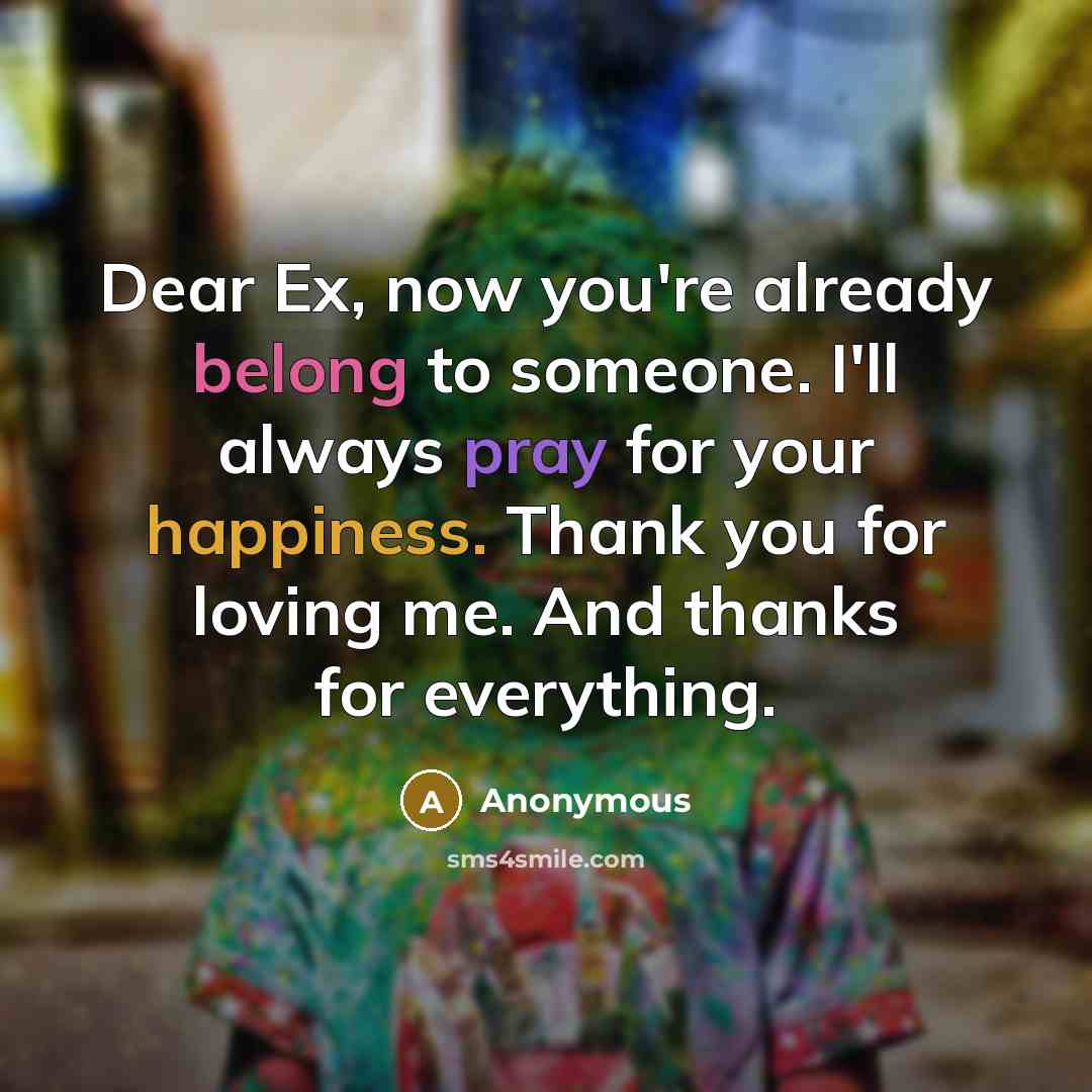 “Dear Ex, now you're already belong to someone. I'll always…” quote by Anonymous