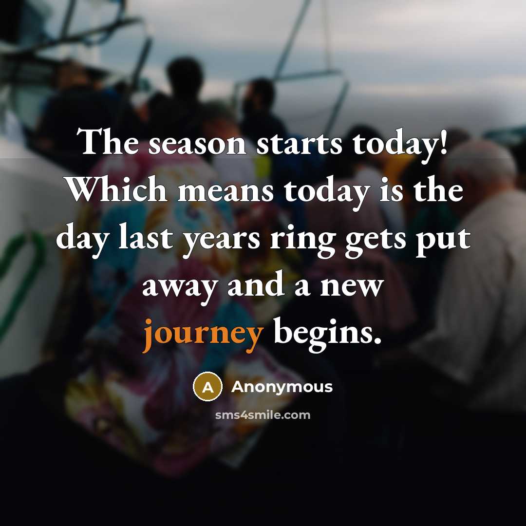 “The season starts today! Which means today is the day…” quote by Anonymous