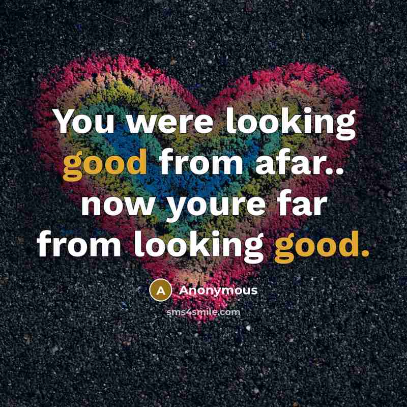 “You were looking good from afar.. now youre far from…” quote by Anonymous
