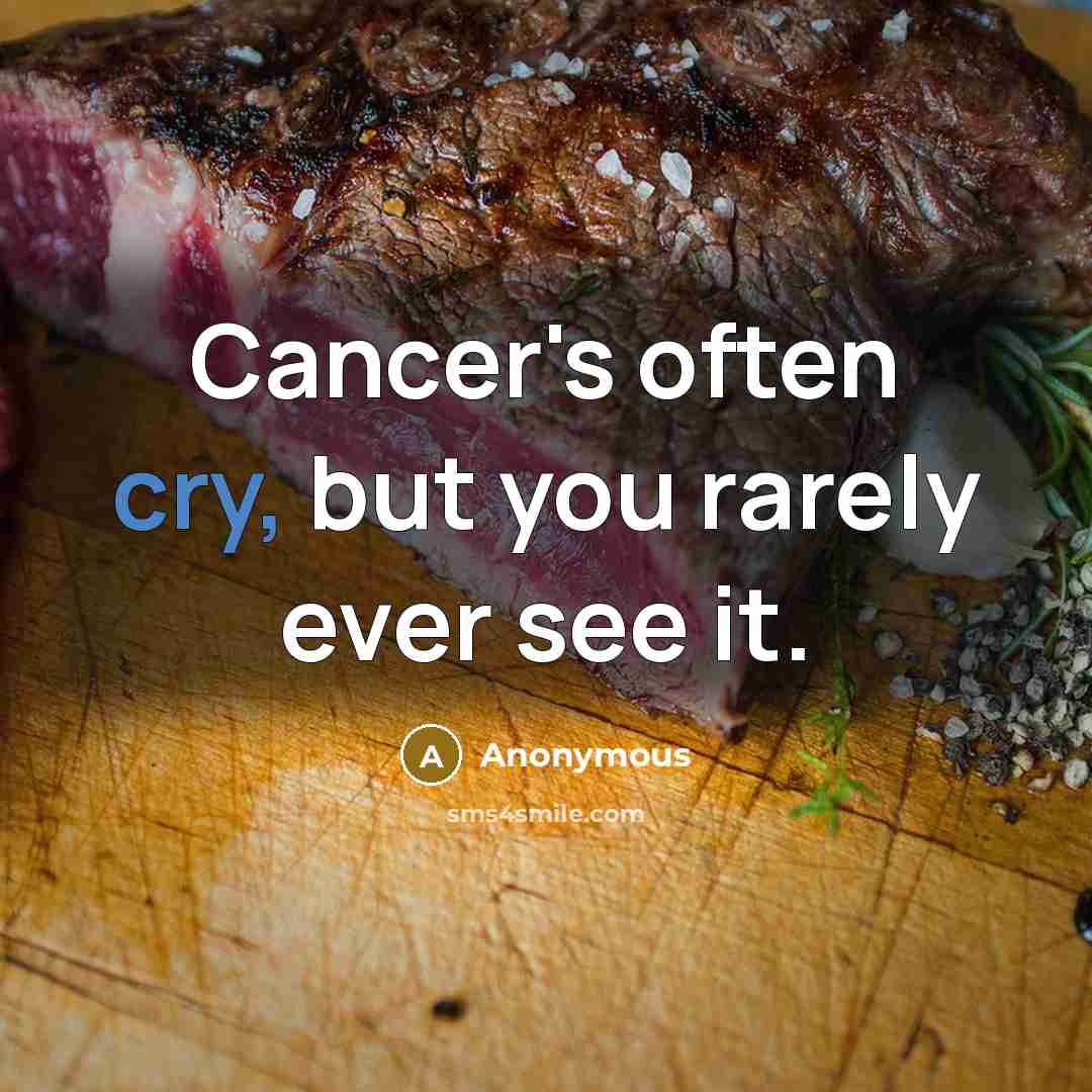 “Cancer's often cry, but you rarely ever see it.…” quote by Anonymous