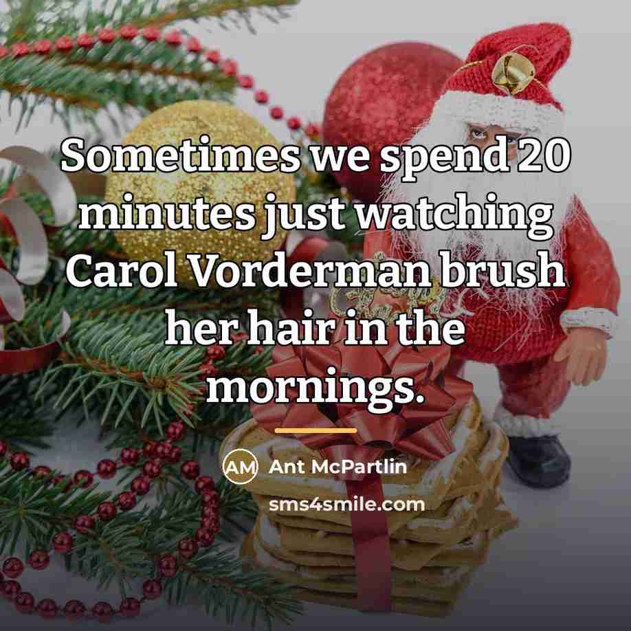 “Sometimes we spend 20 minutes just watching Carol Vorderman brush…” quote by Ant McPartlin