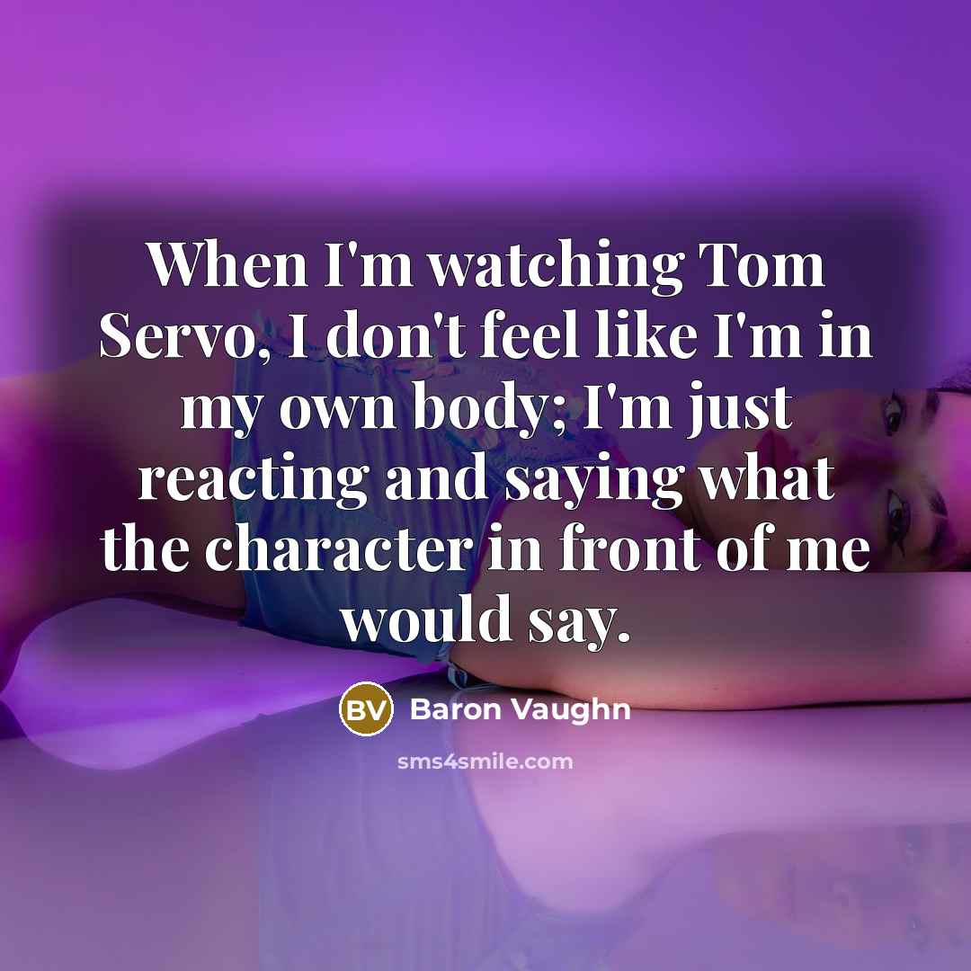 “When I'm watching Tom Servo, I don't feel like I'm…” quote by Baron Vaughn