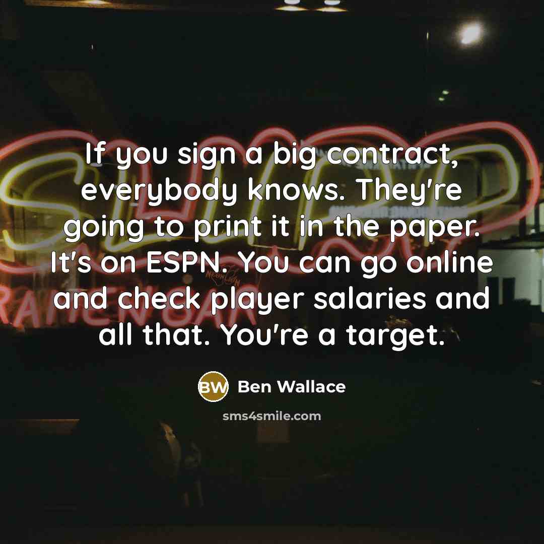 “If you sign a big contract, everybody knows. They're going…” quote by Ben Wallace