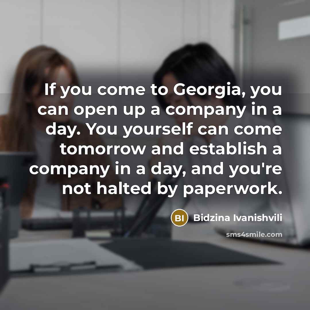 “If you come to Georgia, you can open up a…” quote by Bidzina Ivanishvili