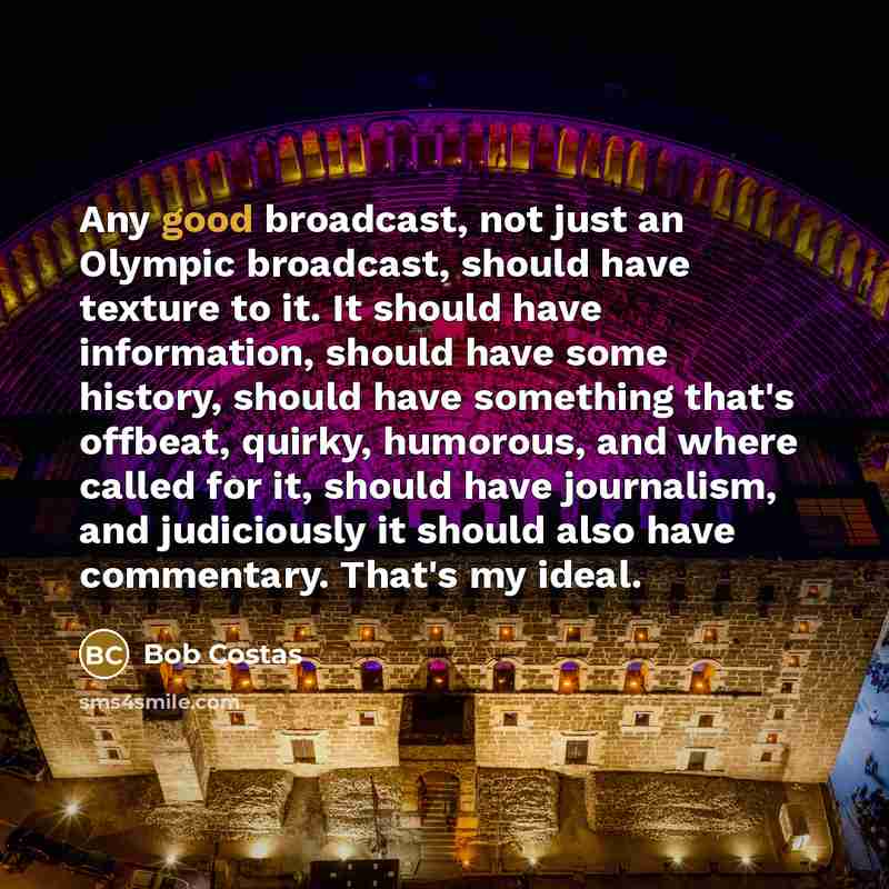 “Any good broadcast, not just an Olympic broadcast, should have…” quote by Bob Costas