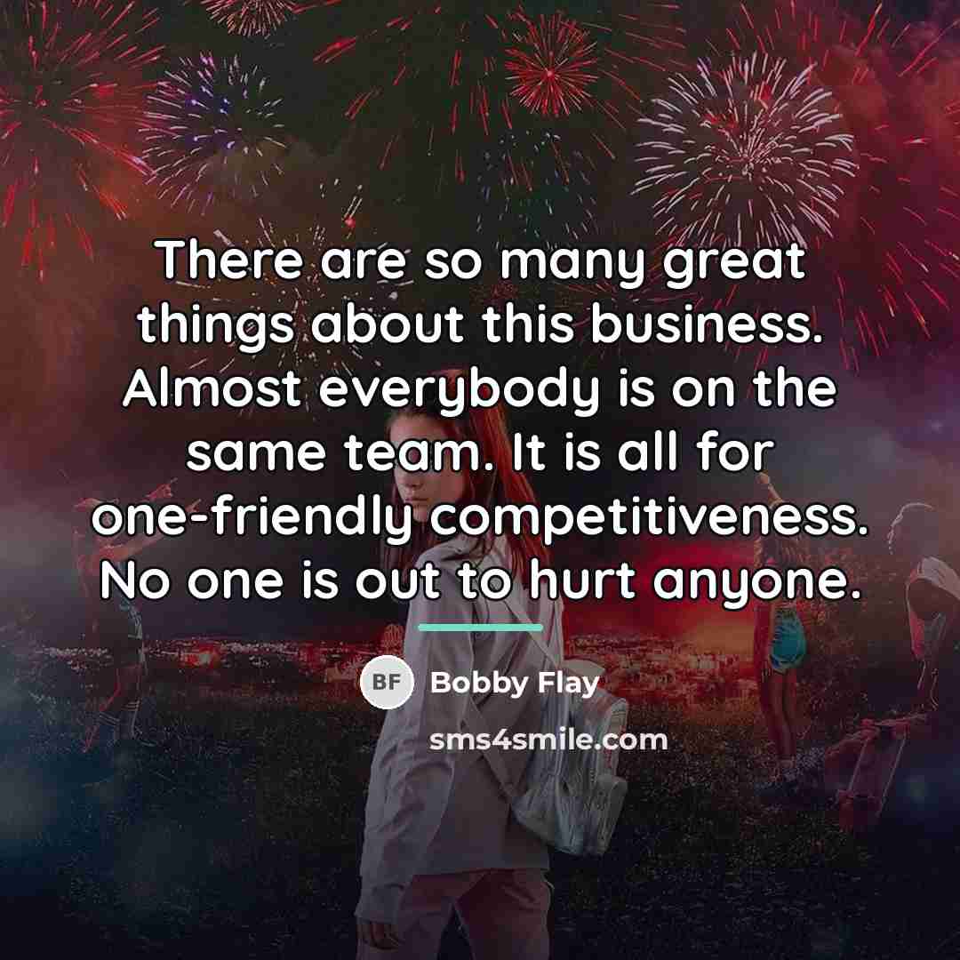 “There are so many great things about this business. Almost…” quote by Bobby Flay
