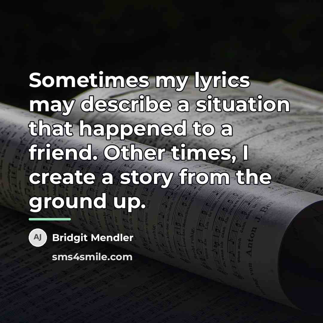“Sometimes my lyrics may describe a situation that happened to…” quote by Bridgit Mendler