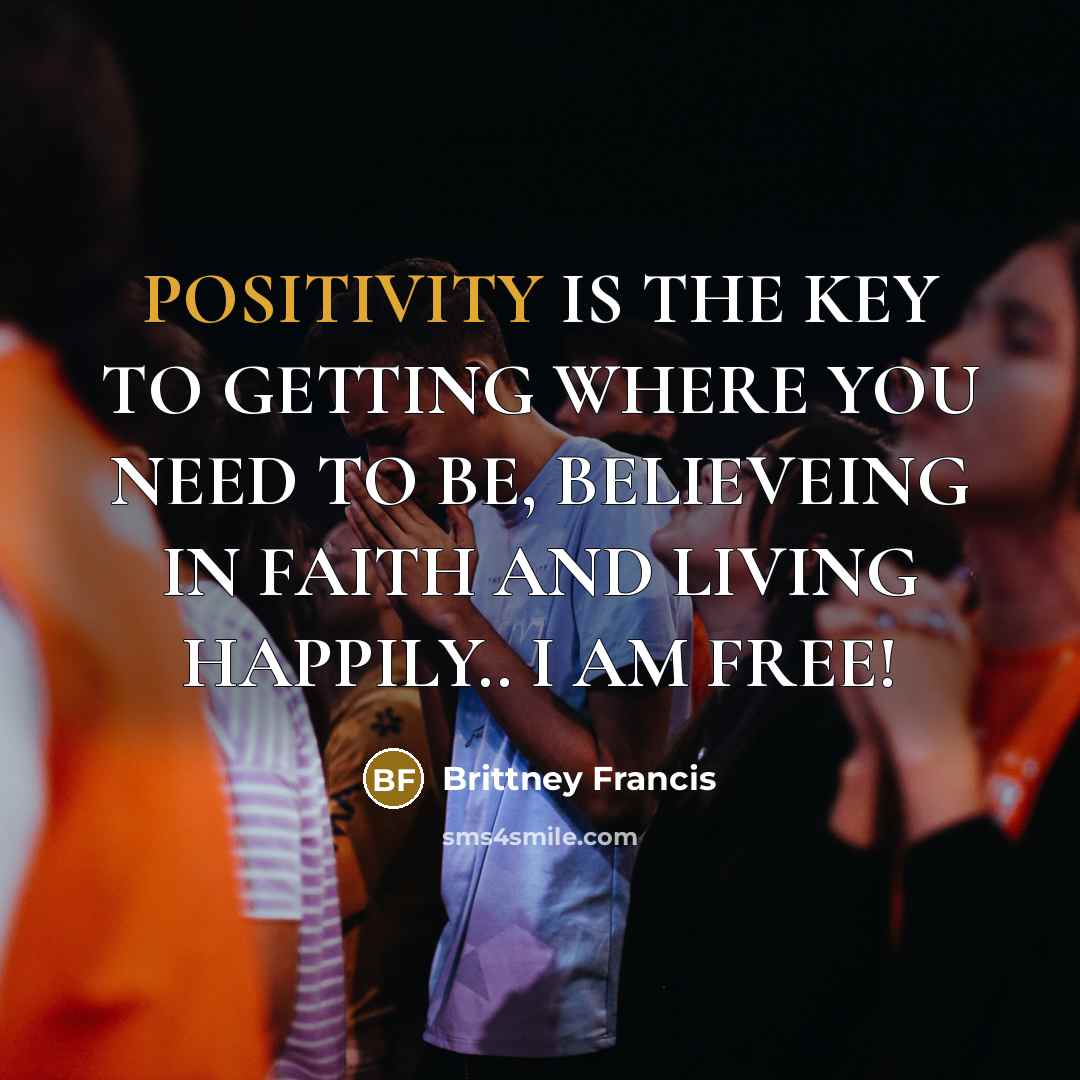 “POSITIVITY IS THE KEY TO GETTING WHERE YOU NEED TO…” quote by Brittney Francis