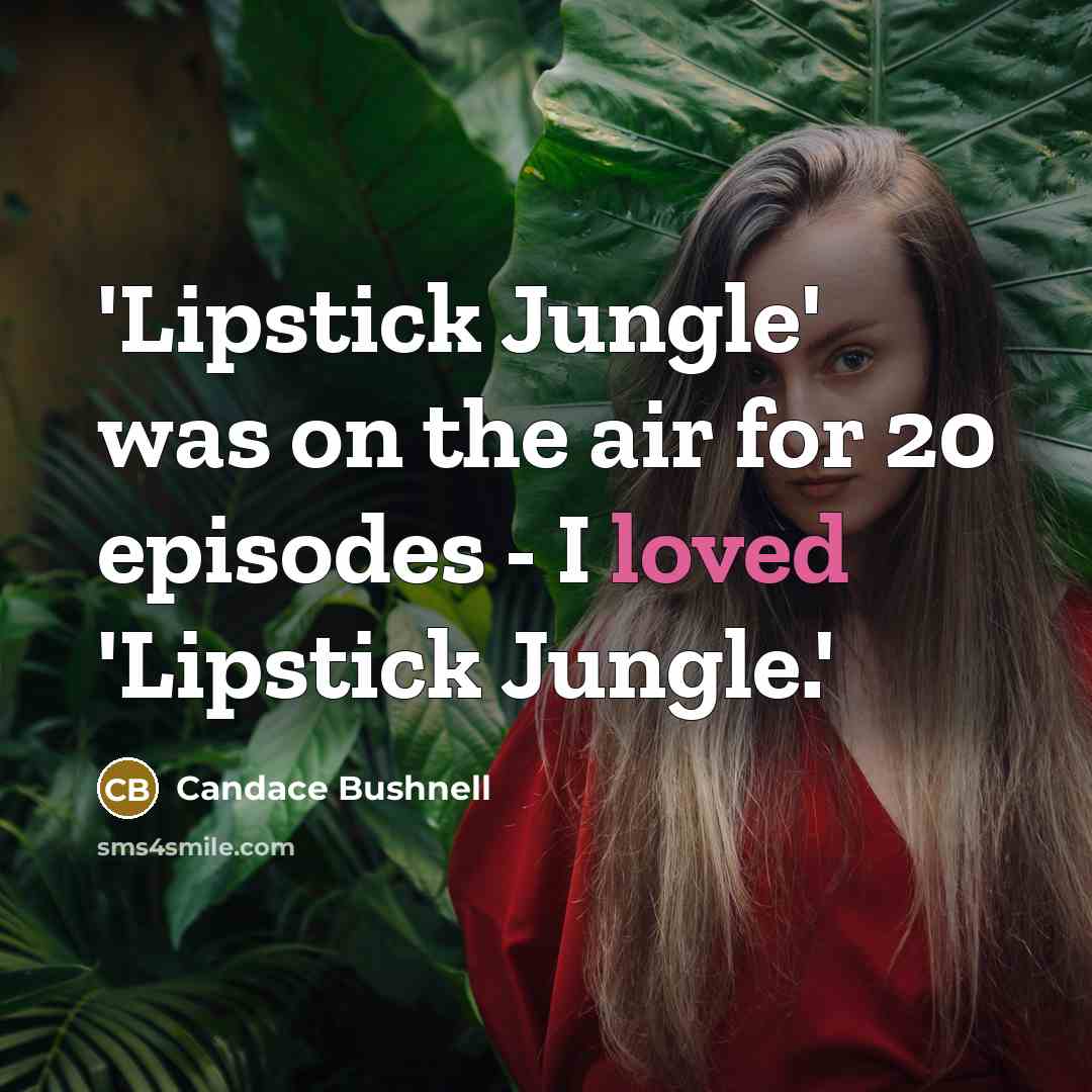“'Lipstick Jungle' was on the air for 20 episodes -…” quote by Candace Bushnell