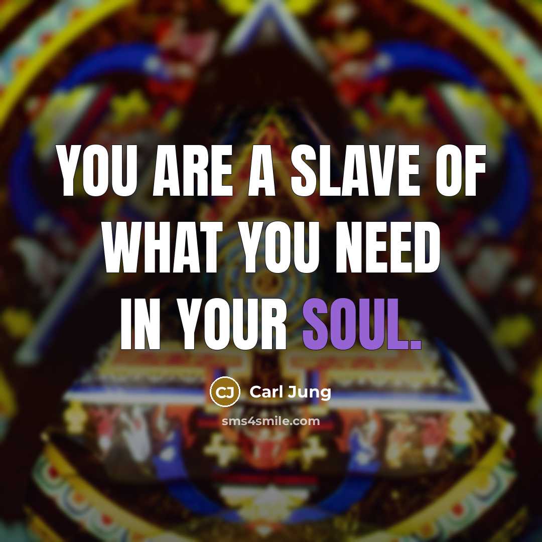 “You are a slave of what you need in your…” quote by Carl Jung