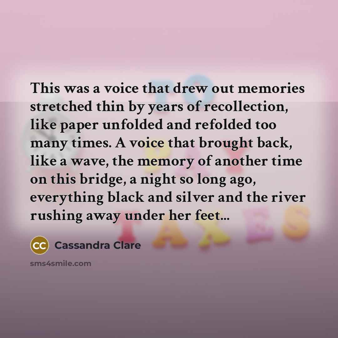 “This was a voice that drew out memories stretched thin…” quote by Cassandra Clare