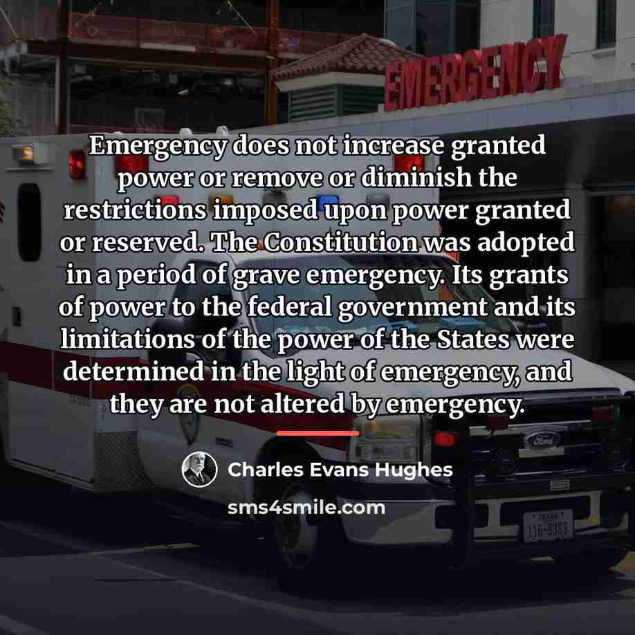 “Emergency does not increase granted power or remove or diminish…” quote by Charles Evans Hughes