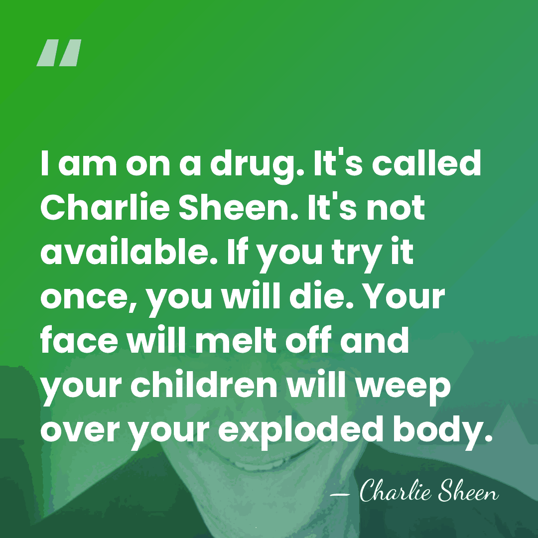 I am on a drug. It's called Charlie Sheen. It's not available.&hellip; - Charlie Sheen